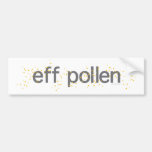 eff_pollen_tshirt bumper stickers