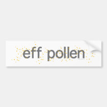 eff_pollen_tshirt bumper stickers