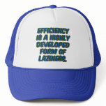 Efficiency is a highly developed form of laziness hats