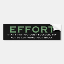 EFFORT, If at First You Don't Succeed, Try Not ... Bumper Sticker