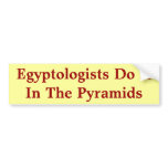 Egyptologists Do It In The Pyramids bumper stickers