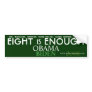 Eight is ENOUGH - Obama Political Bumper Sticker