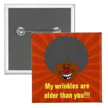 Elderly Wrinkles are Older Than You Senior Citizen Pin