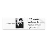 Eleanor Roosevelt - No-one can make you feel... bumper stickers