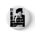 Eleanor Roosevelt - No-one can make you feel... buttons