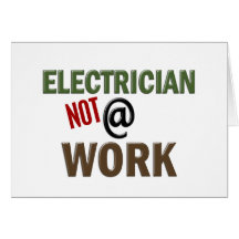 Electrician NOT At Work Greeting Card