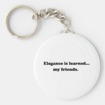 Elegance Is Learned... My Friends Keychains