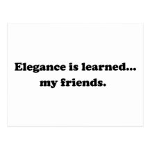 Elegance Is Learned... My Friends Post Cards