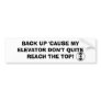 ELEVATOR, BACK UP 'CAUSE MY ELEVATOR DON'T QUIT... BUMPER STICKERS