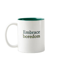 Embrace Boredom mug