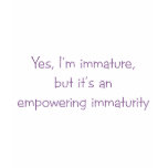 Empowering Immaturity t-shirts