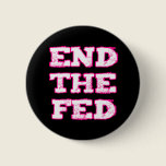End The Fed Pinback Button