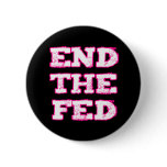 End The Fed Pinback Button