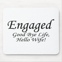 Engaged Good Bye Life Mousepads
