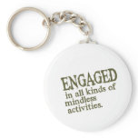 Engaged In All Types Of Mindless Activities keychains
