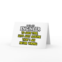 Engineer...Assume I Am Never Wrong