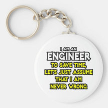 Engineer...Assume I Am Never Wrong Keychain