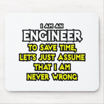Engineer...Assume I Am Never Wrong