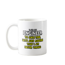 Engineer...Assume I Am Never Wrong Coffee Mug