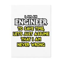 Engineer...Assume I Am Never Wrong