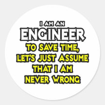 Engineer...Assume I Am Never Wrong Stickers