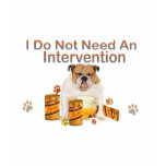 ENGLISH BULLDOG DOES NOT NEED INTERVENTION t-shirts