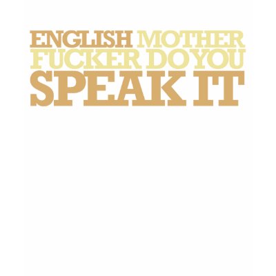 ENGLISH MOTHER FUCKER DO YOU SPEAK IT TSHIRT by jarrattmoody