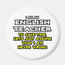 English Teacher...Assume I Am Never Wrong Refrigerator Magnets