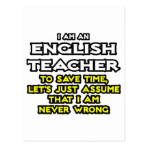 English Teacher...Assume I Am Never Wrong Postcard