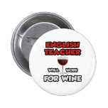 English Teacher ... Will Work For Wine Pinback Buttons
