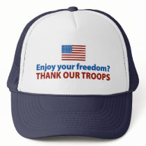 Enjoy Your Freedom? Thank Our Troops Hat
