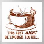 Enough Coffee? posters