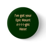 Epic Mount...Here! Pinback Buttons