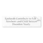 Epidurals Contribute to 5,000 Newborn and Child... bumper stickers