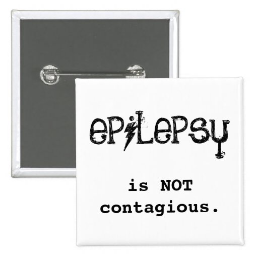 epilepsy is NOT contagious. Pins