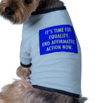 EQUALITY END AFFIRMATIVE ACTION NOW DOGGIE TEE SHIRT