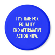 EQUALITY END AFFIRMATIVE ACTION NOW FRIDGE MAGNETS