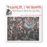 EQUALITY, I AM WOMAN magnets