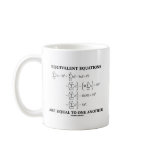 Equivalent Equations Are Equal To One Another mugs