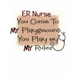 er nurse COME TO MY PLAYGROUND MY RULES t-shirts
