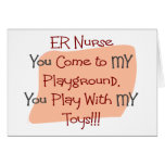 ER Nurse COME TO MY PLAYGROUND MY TOYS Greeting Cards