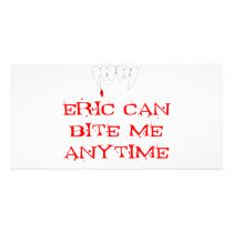 Eric can bite me ANYTIME Photo Cards