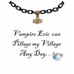 Eric Can Pillage My Village Any Day t-shirts