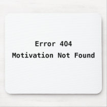 Error 404: Motivation Not Found Mousepads