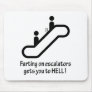 escalator farts get you to hell mousepad