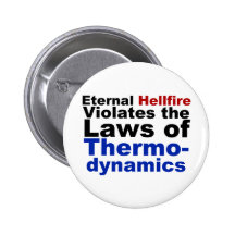 Eternal Hellfire Violates Thermodynamics Pinback Button