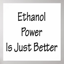 Ethanol Power Is Just Better Posters