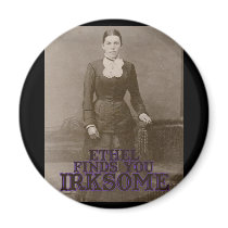 Ethel finds you irksome