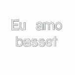 Eu amo basset ! embroidered shirts