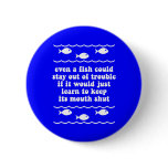 Even a fish could stay out of trouble buttons
